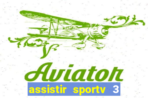 assistir sportv 3 ao vivo